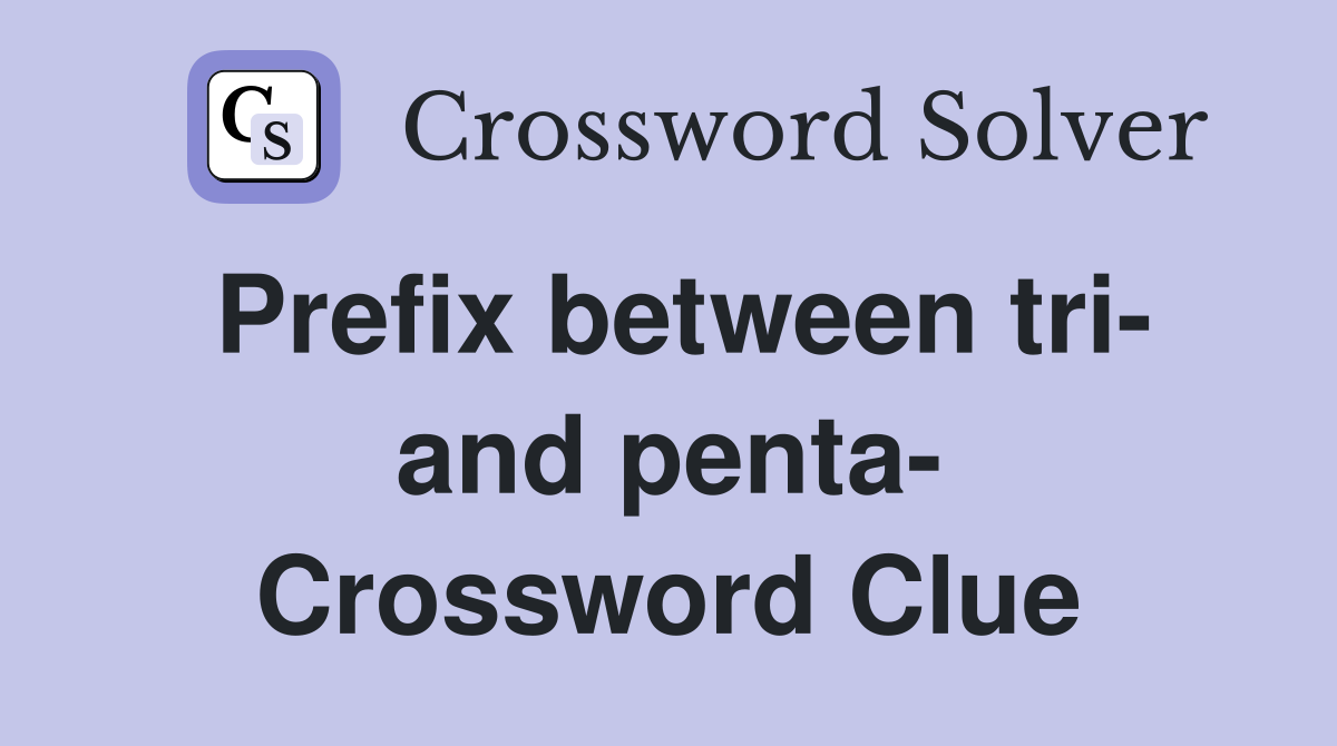 Prefix between tri- and penta- Crossword Clue