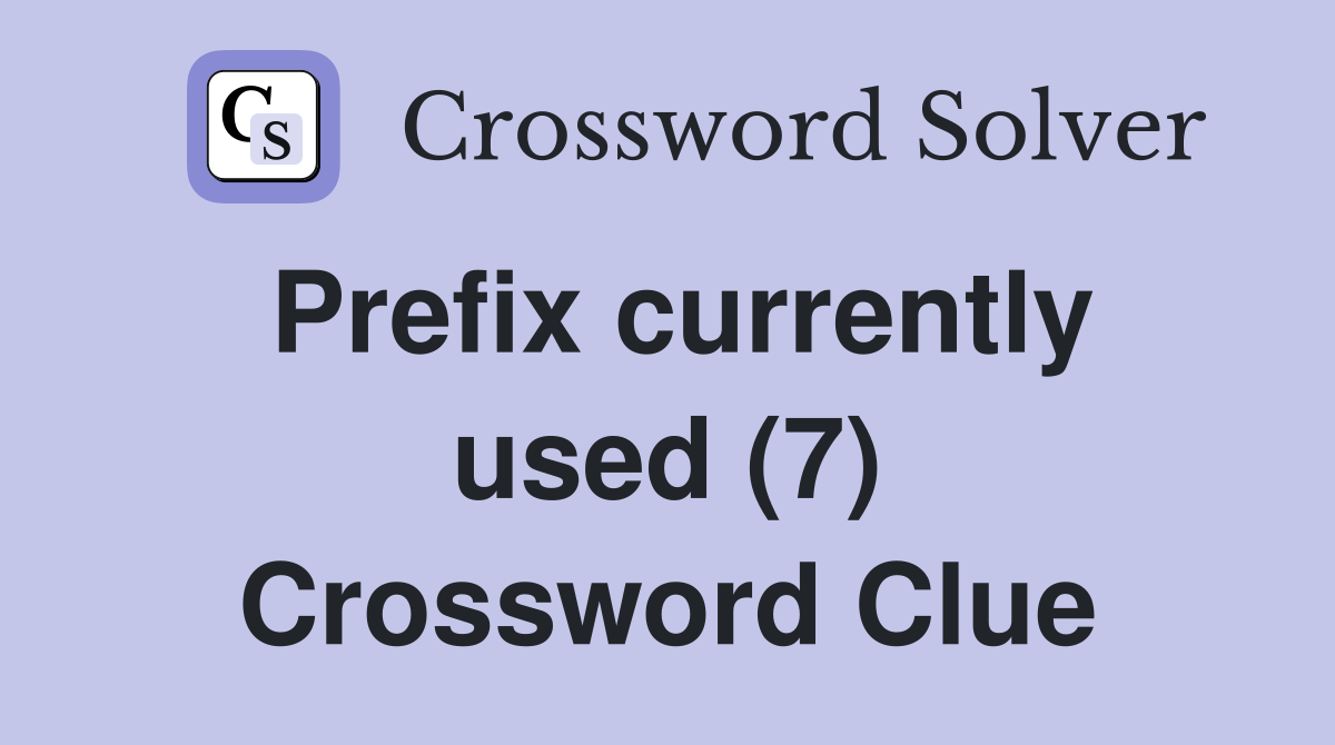 Prefix currently used (7) Crossword Clue