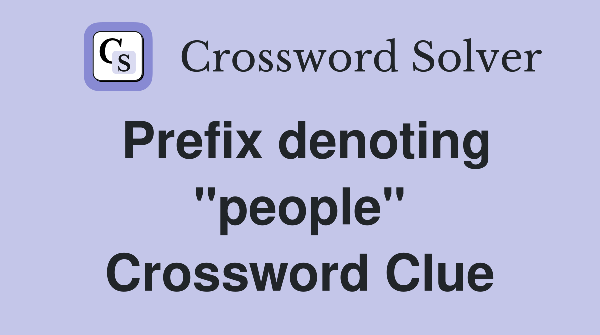 Prefix denoting "people" Crossword Clue