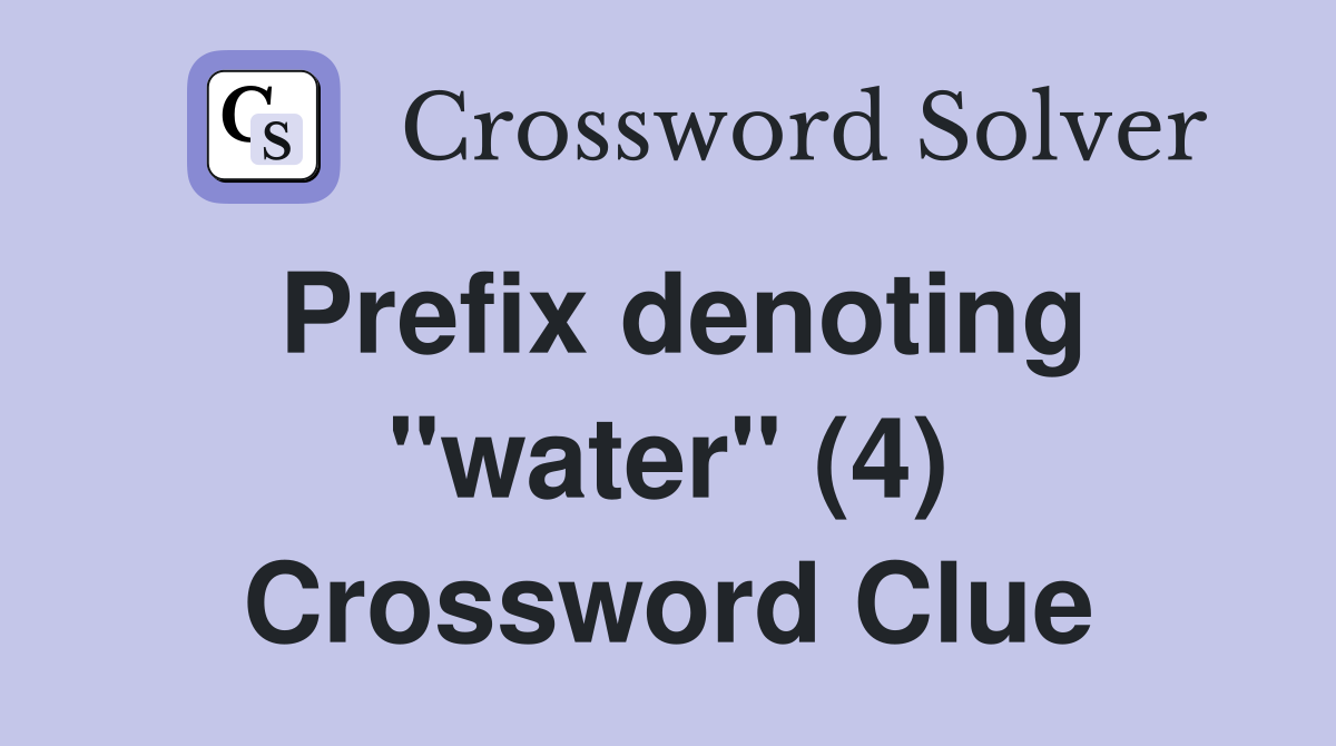 Prefix denoting "water" (4) Crossword Clue