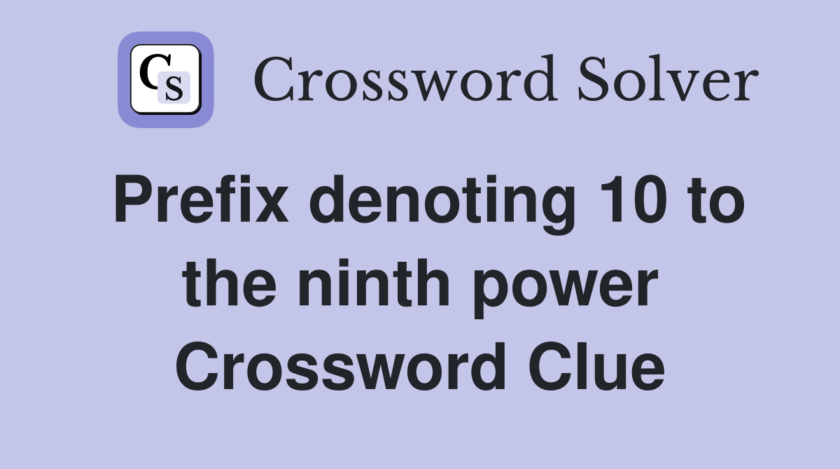 Prefix denoting 10 to the ninth power Crossword Clue