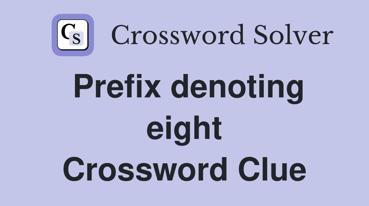 Prefix denoting eight Crossword Clue