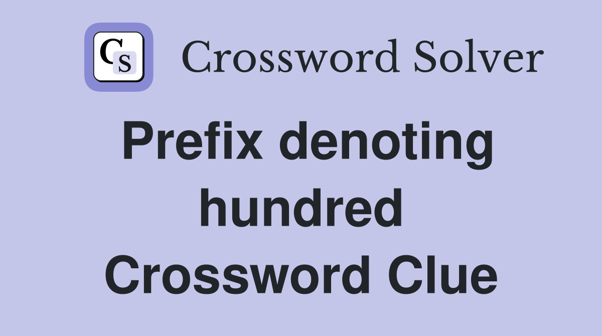 Prefix denoting hundred Crossword Clue