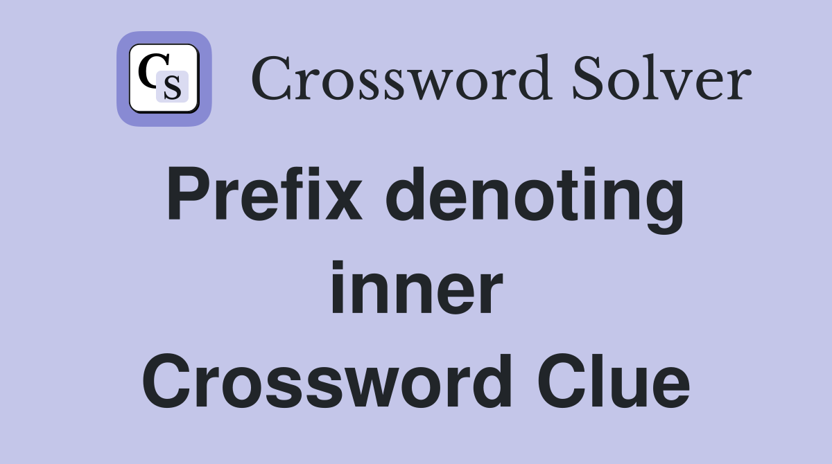 Prefix denoting inner Crossword Clue