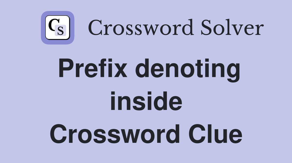 Prefix denoting inside Crossword Clue