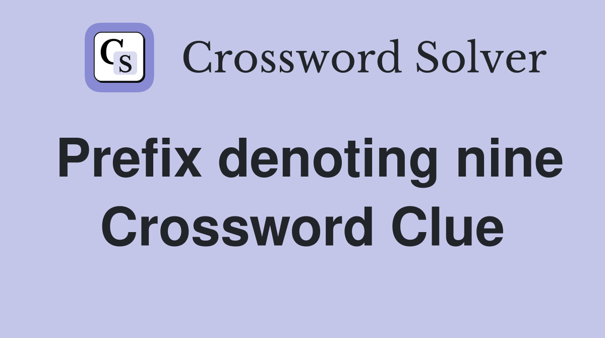 Prefix denoting nine Crossword Clue