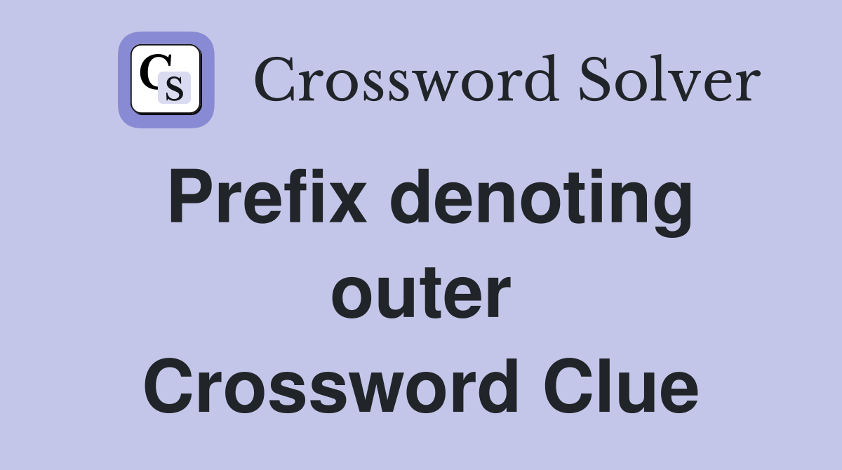 Prefix denoting outer Crossword Clue