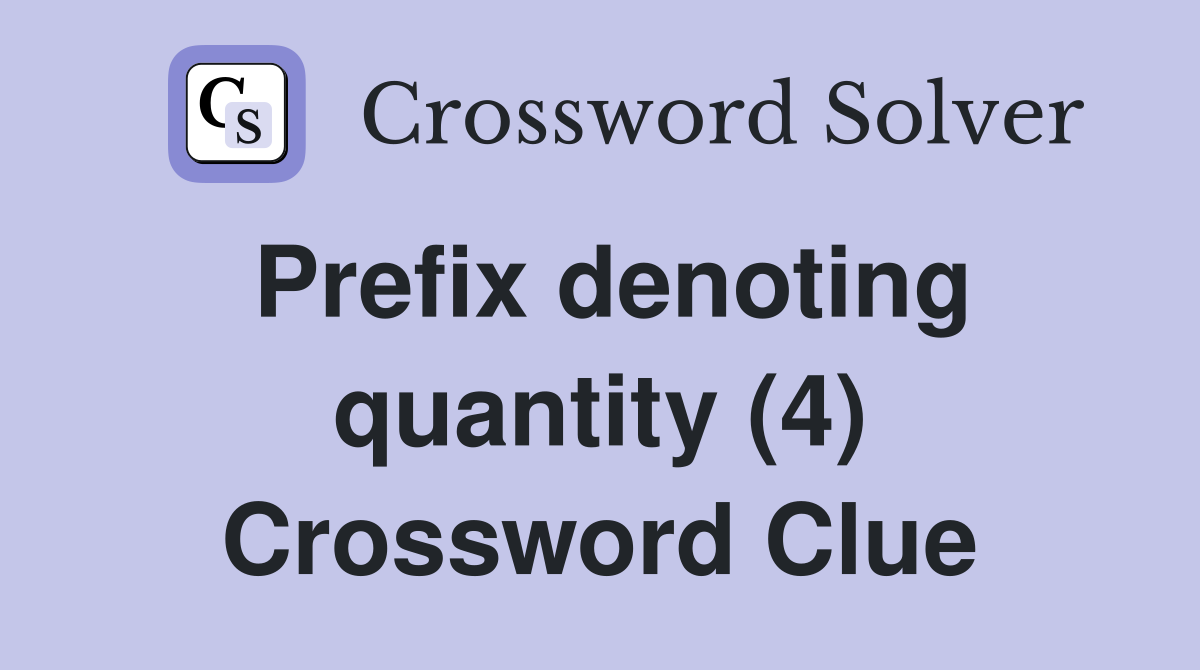Prefix denoting quantity (4) Crossword Clue