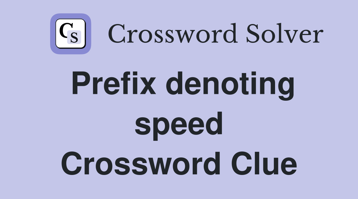 Prefix denoting speed Crossword Clue
