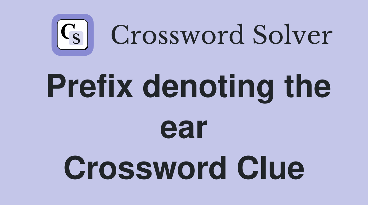 Prefix denoting the ear Crossword Clue