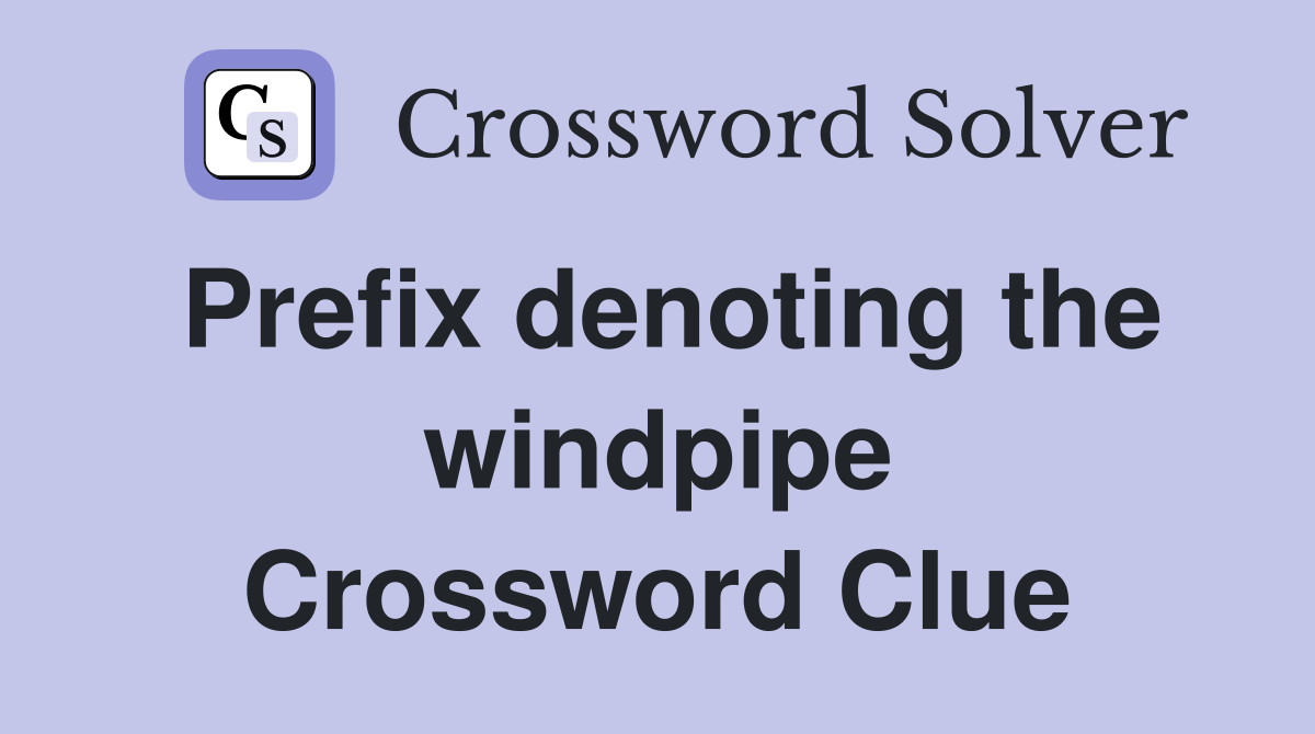 Prefix denoting the windpipe Crossword Clue