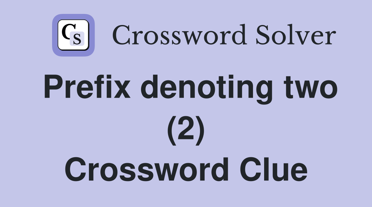 Prefix denoting two (2) Crossword Clue