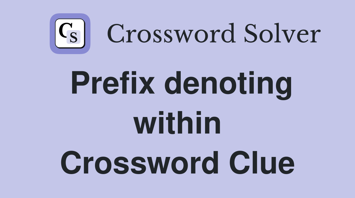 Prefix denoting within Crossword Clue