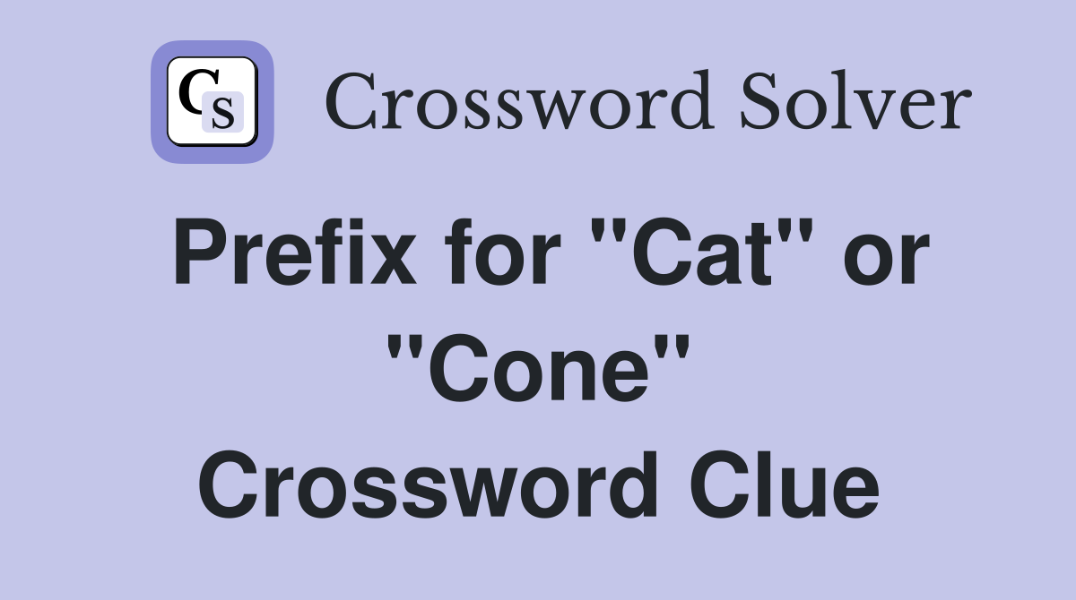 Prefix for "Cat" or "Cone" Crossword Clue
