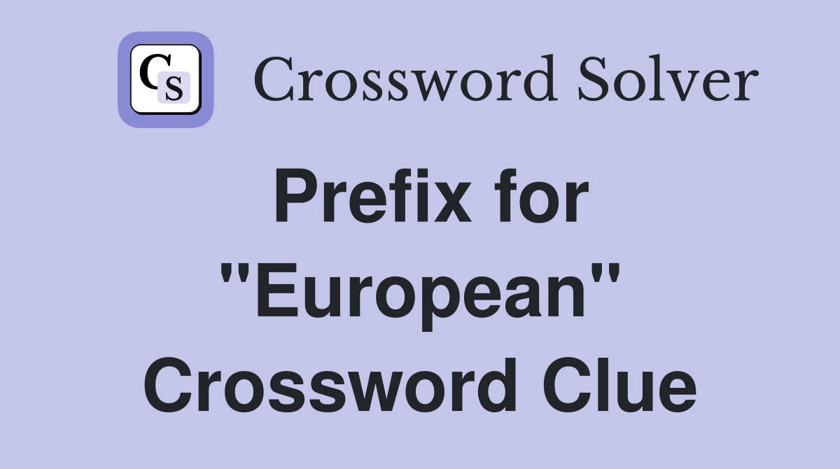 Prefix for "European" Crossword Clue