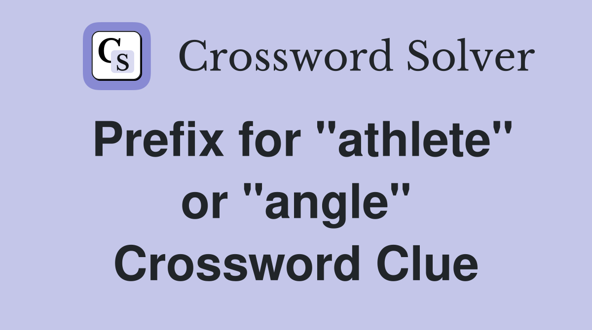 Prefix for "athlete" or "angle" Crossword Clue