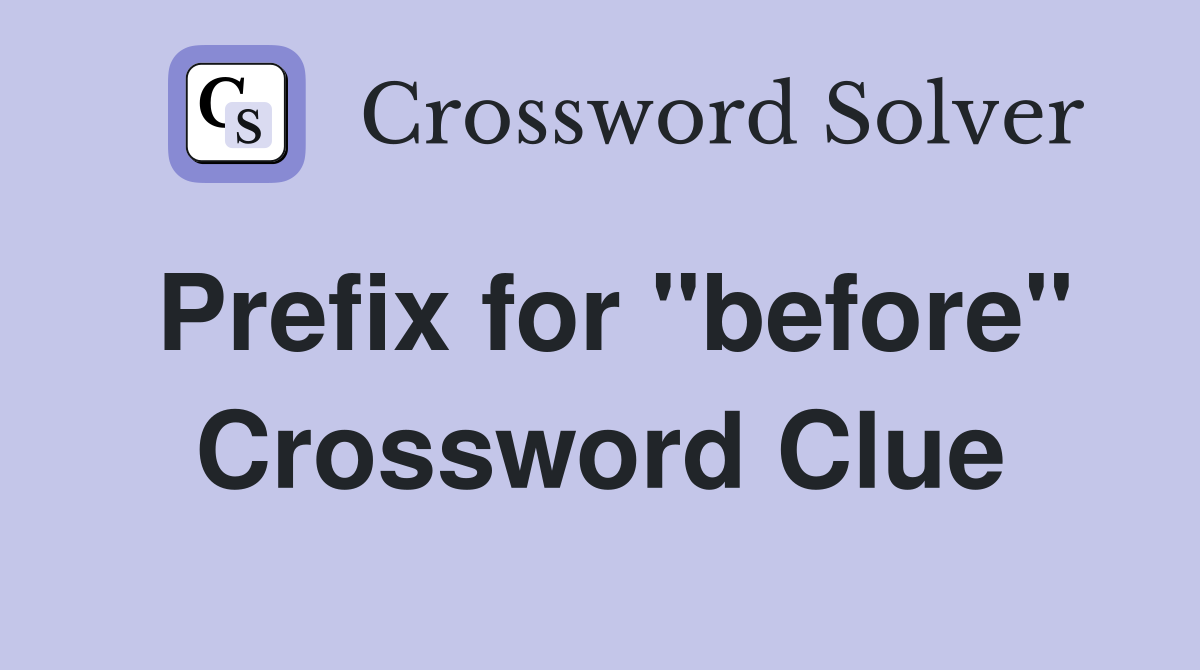 Prefix for "before" Crossword Clue