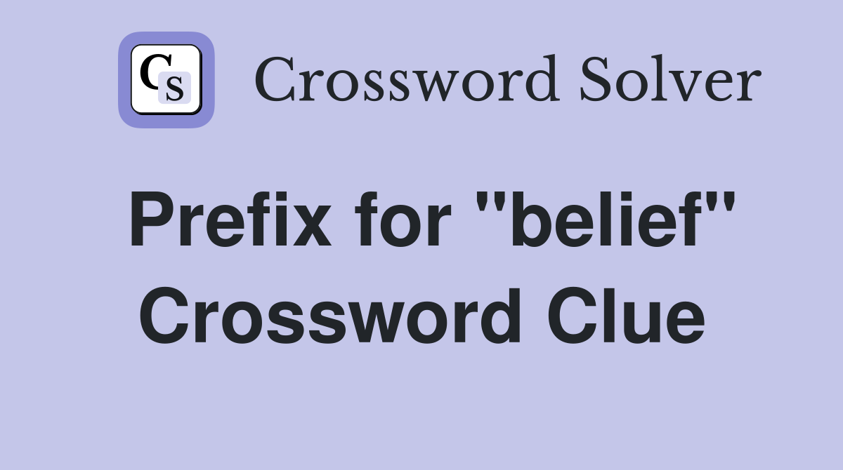 Prefix for "belief" Crossword Clue