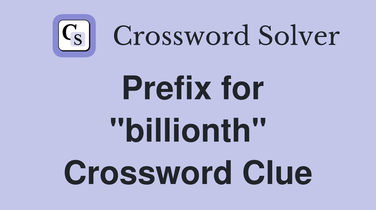 Prefix for "billionth" Crossword Clue