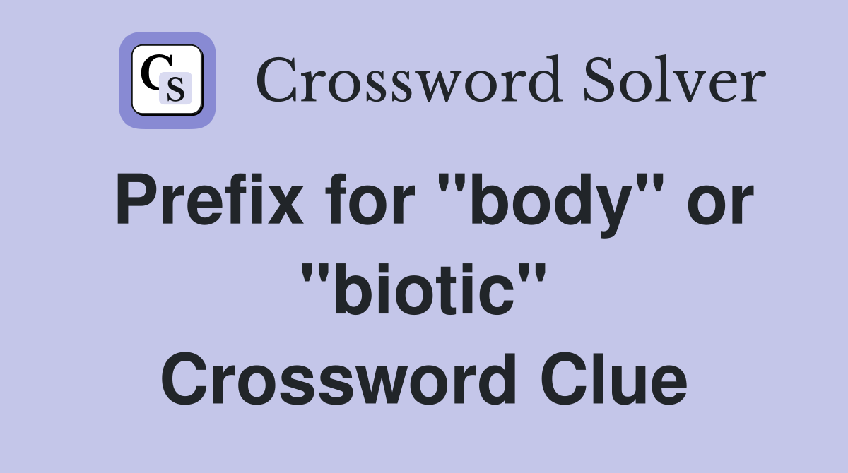 Prefix for "body" or "biotic" Crossword Clue