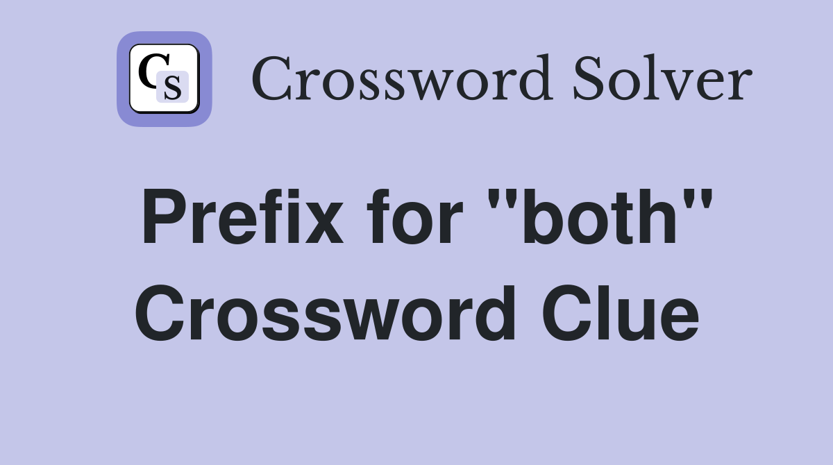 Prefix for "both" Crossword Clue
