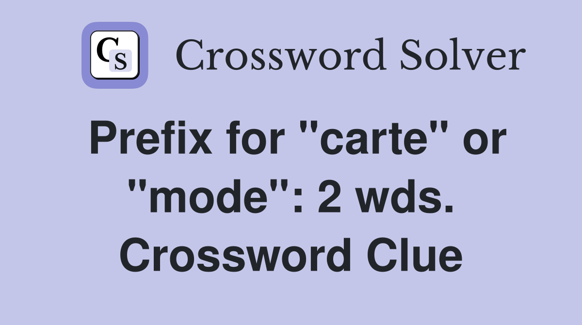 Prefix for "carte" or "mode": 2 wds. Crossword Clue