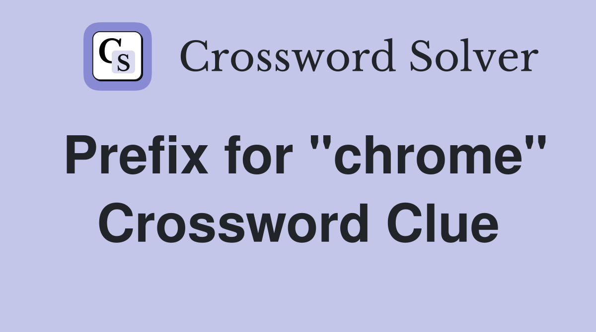 Prefix for "chrome" Crossword Clue
