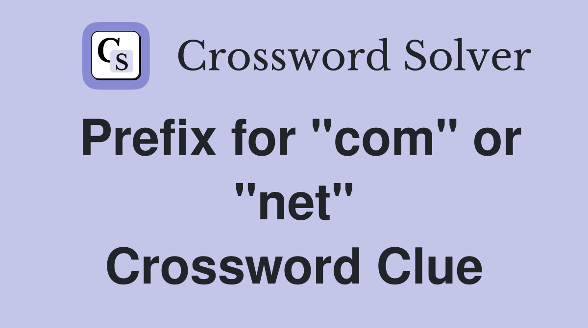 Prefix for "com" or "net" Crossword Clue