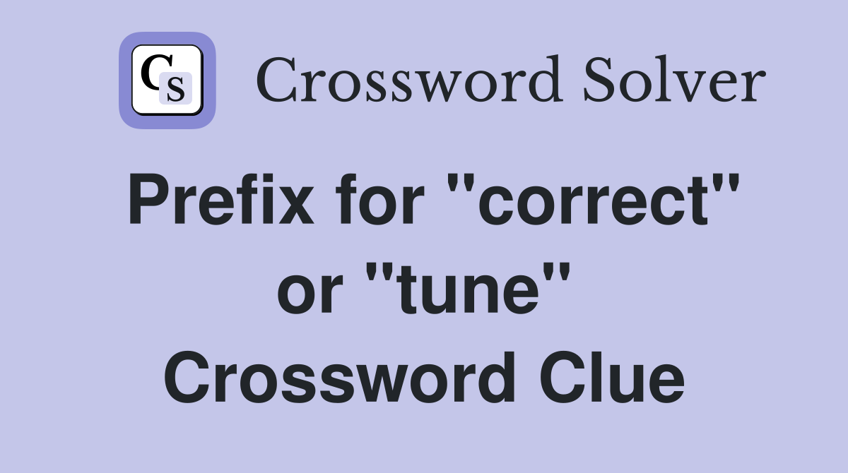 Prefix for "correct" or "tune" Crossword Clue