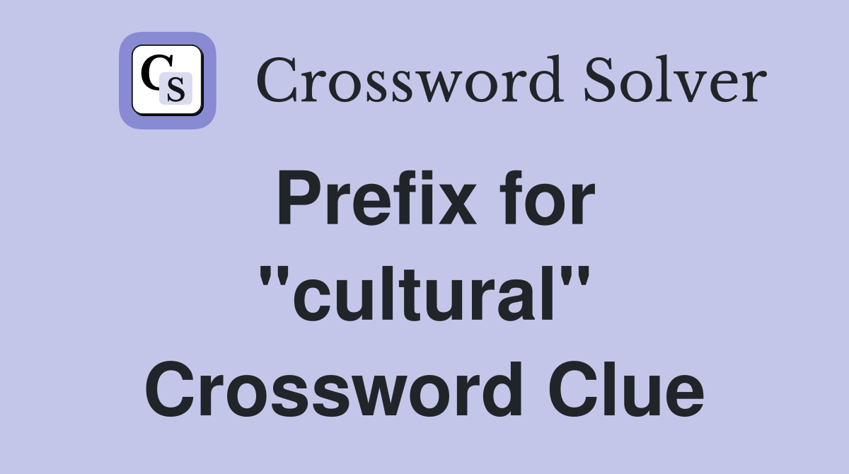 Prefix for "cultural" Crossword Clue
