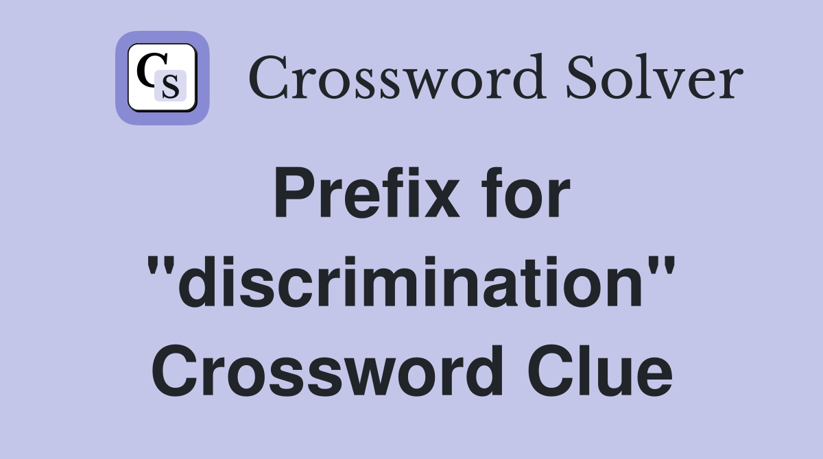 Prefix for "discrimination" Crossword Clue