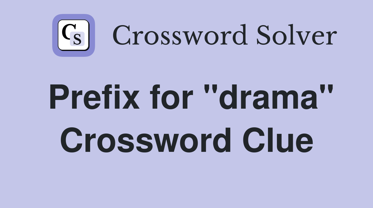 Prefix for "drama" Crossword Clue