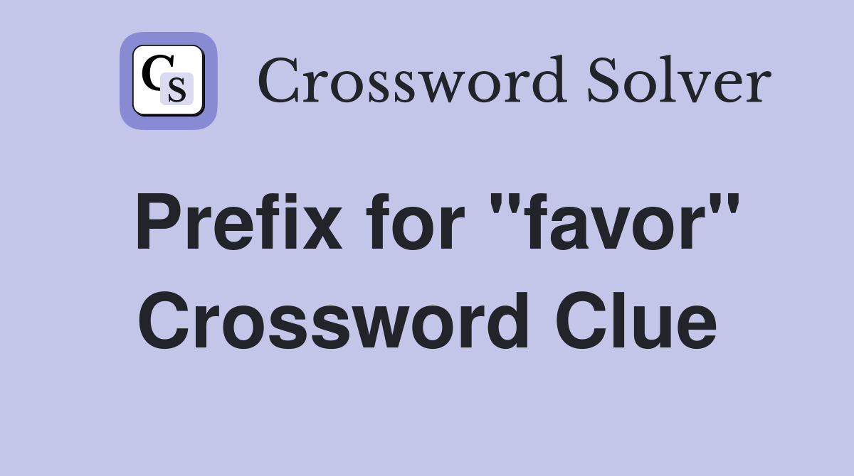 Prefix for "favor" Crossword Clue