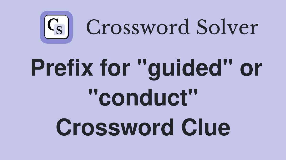 Prefix for "guided" or "conduct" Crossword Clue