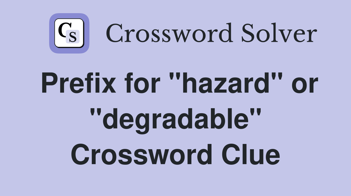 Prefix for "hazard" or "degradable" Crossword Clue