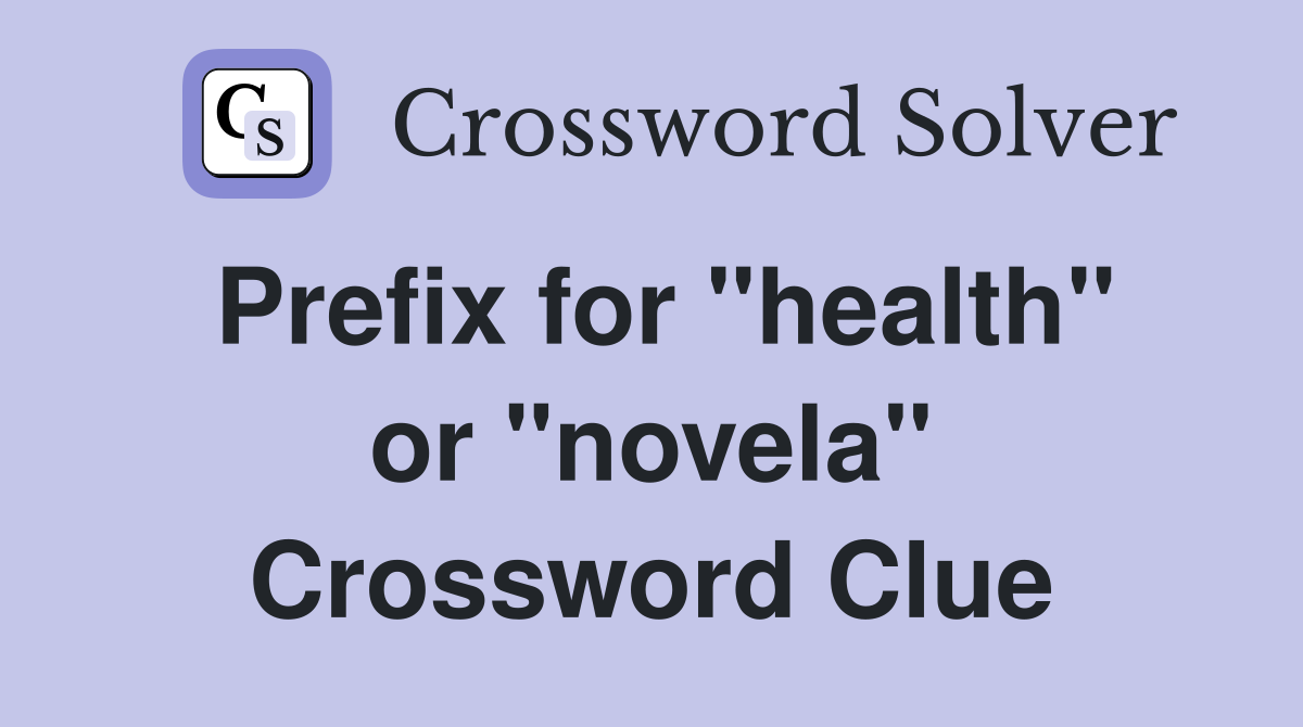Prefix for "health" or "novela" Crossword Clue