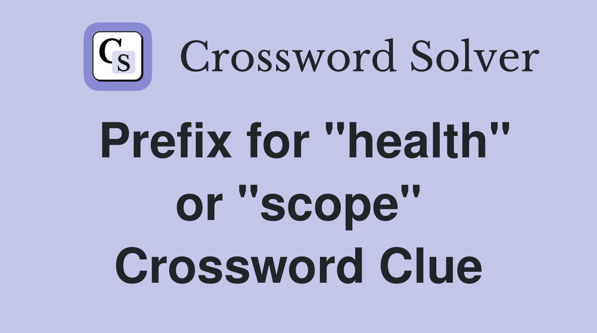 Prefix for "health" or "scope" Crossword Clue