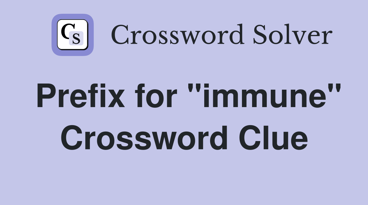 Prefix for "immune" Crossword Clue
