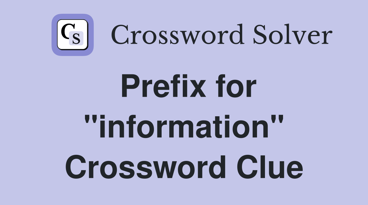 Prefix for "information" Crossword Clue