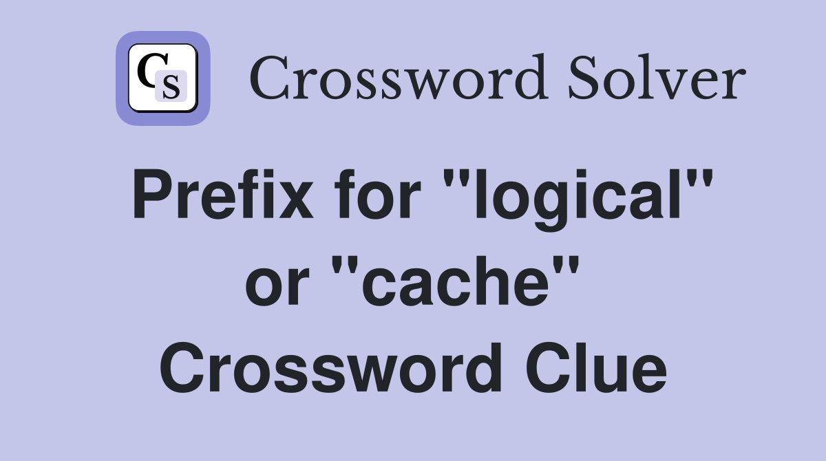 Prefix for "logical" or "cache" Crossword Clue