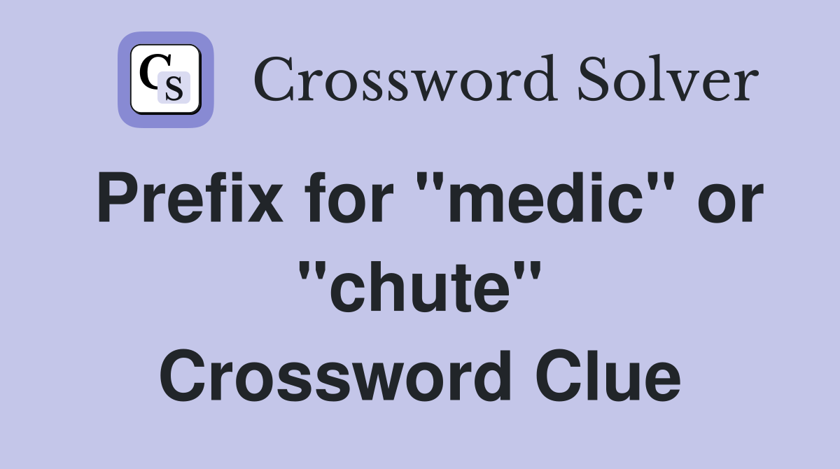 Prefix for "medic" or "chute" Crossword Clue