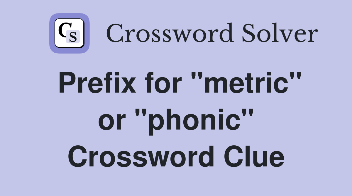 Prefix for "metric" or "phonic" Crossword Clue