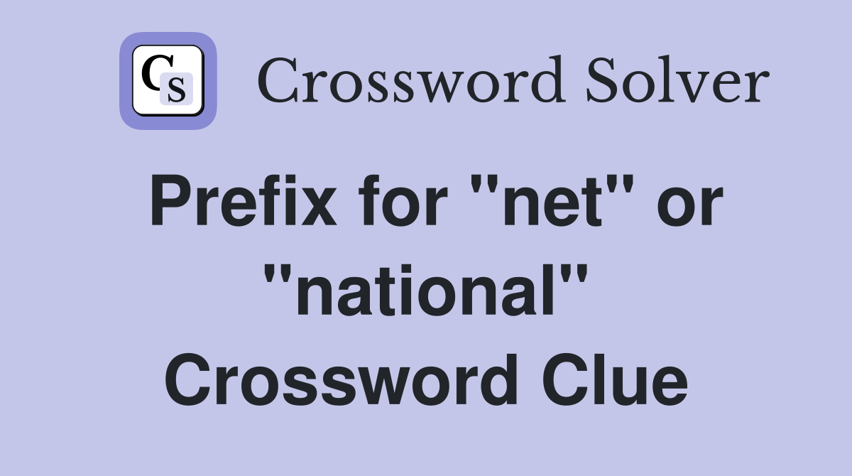 Prefix for "net" or "national" Crossword Clue