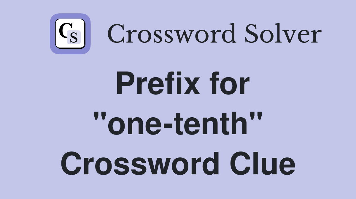Prefix for "one-tenth" Crossword Clue