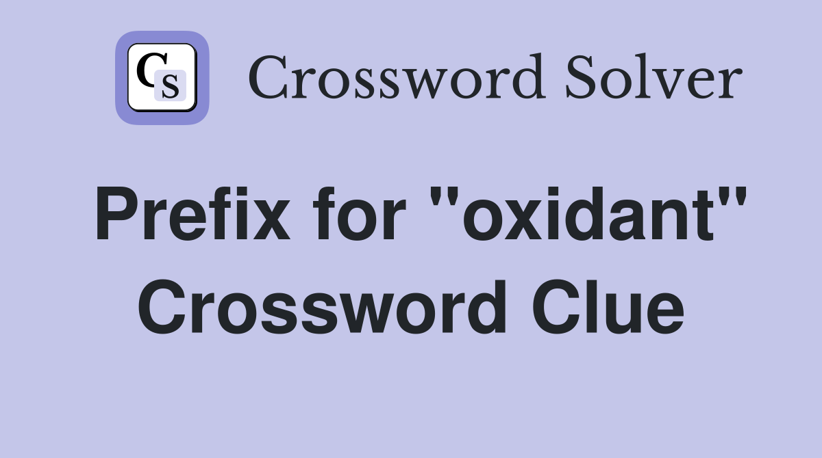 Prefix for "oxidant" Crossword Clue