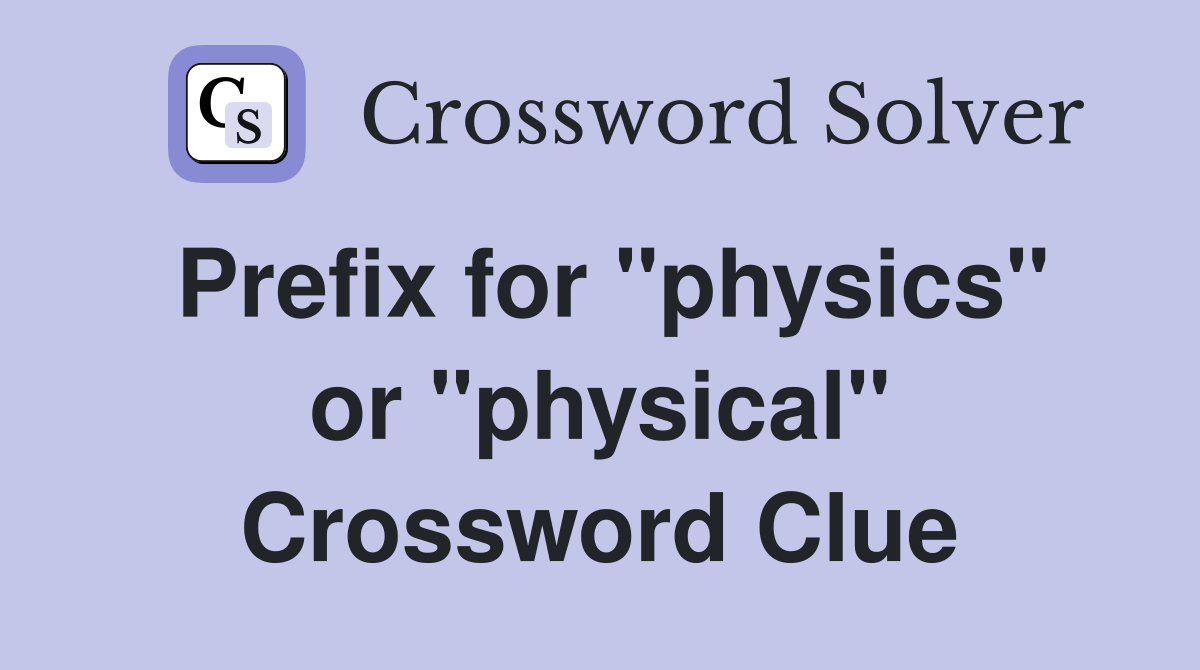Prefix for "physics" or "physical" Crossword Clue