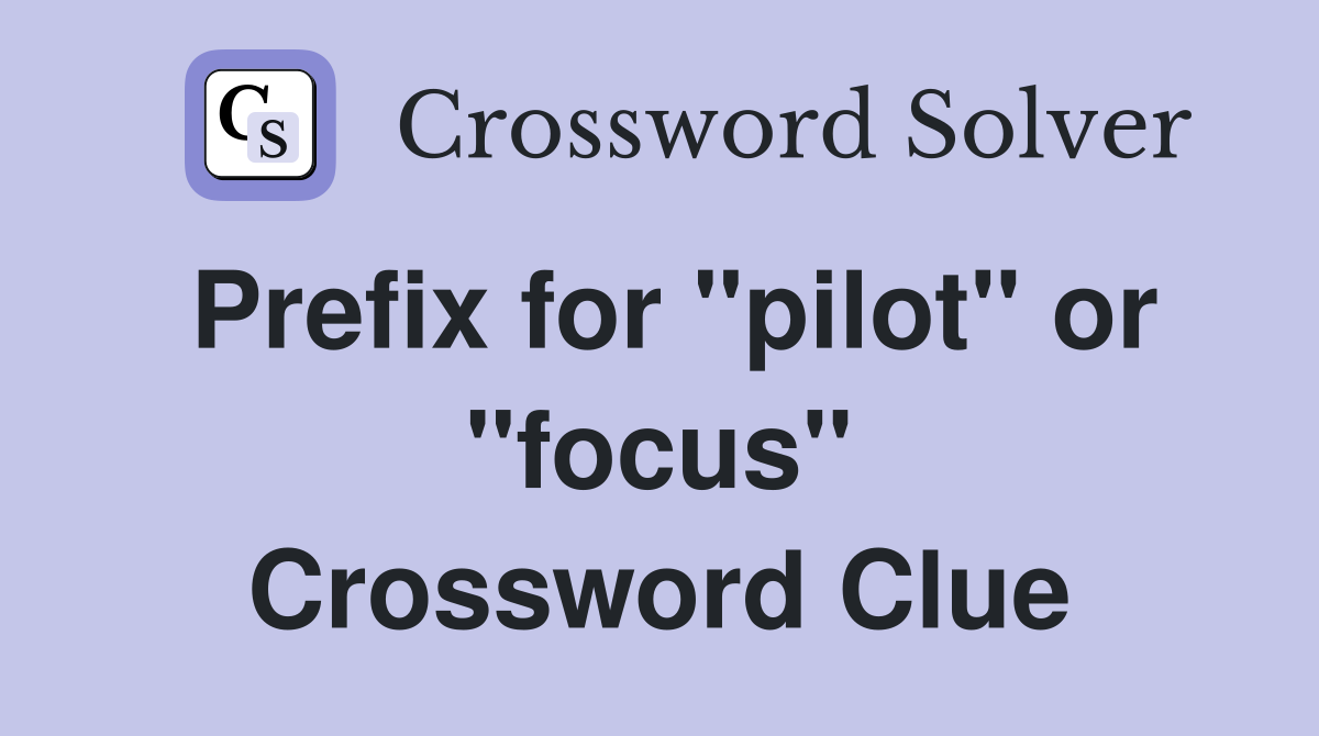 Prefix for "pilot" or "focus" Crossword Clue