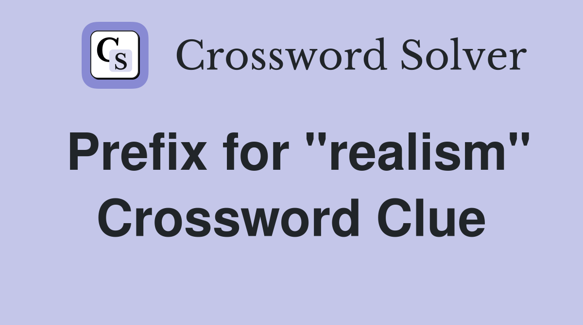 Prefix for "realism" Crossword Clue