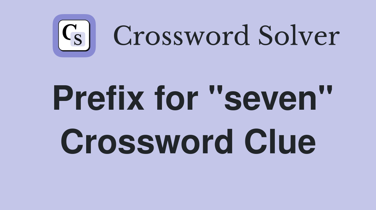 Prefix for "seven" Crossword Clue