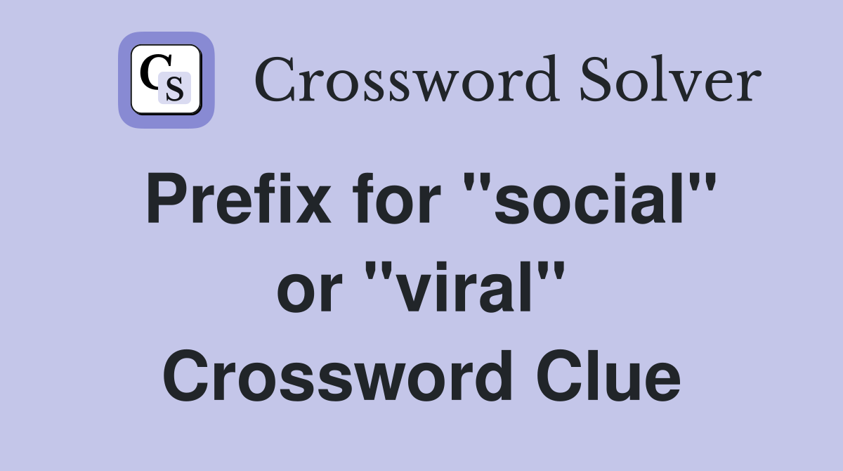 Prefix for "social" or "viral" Crossword Clue